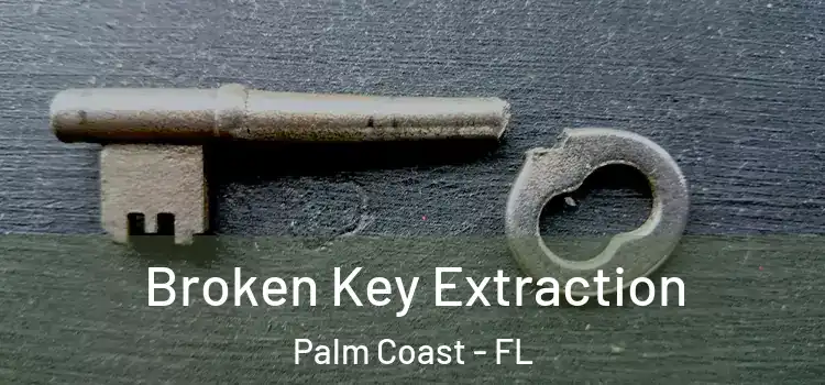 Broken Key Extraction Palm Coast - FL