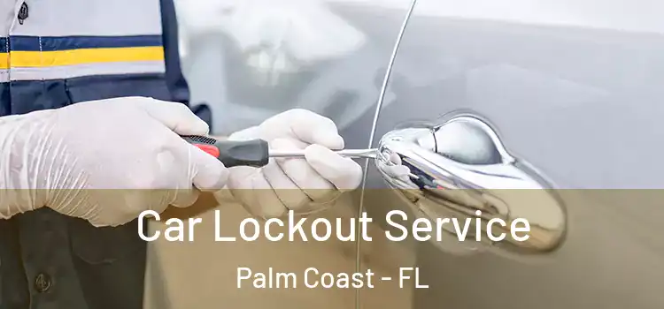 Car Lockout Service Palm Coast - FL