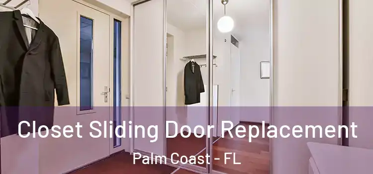  Closet Sliding Door Replacement Palm Coast - FL