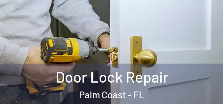 Door Lock Repair Palm Coast - FL