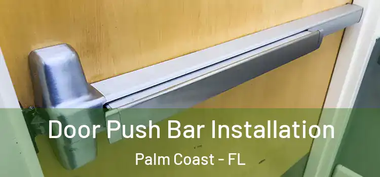 Door Push Bar Installation Palm Coast - FL