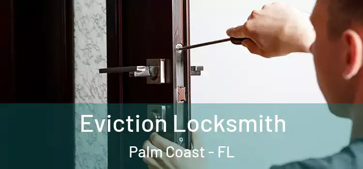 Eviction Locksmith Palm Coast - FL