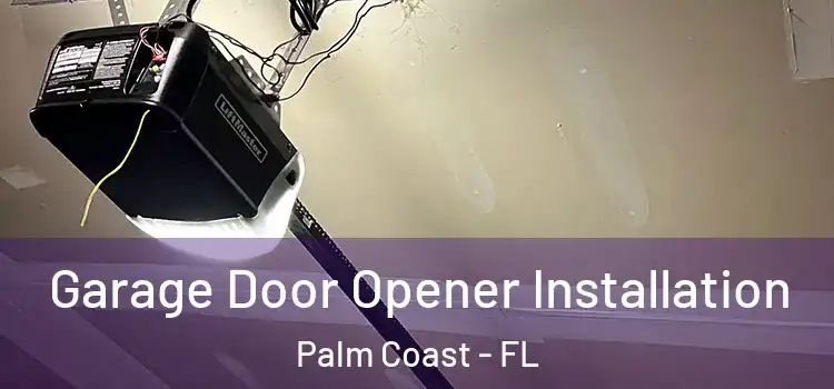  Garage Door Opener Installation Palm Coast - FL