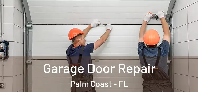  Garage Door Repair Palm Coast - FL