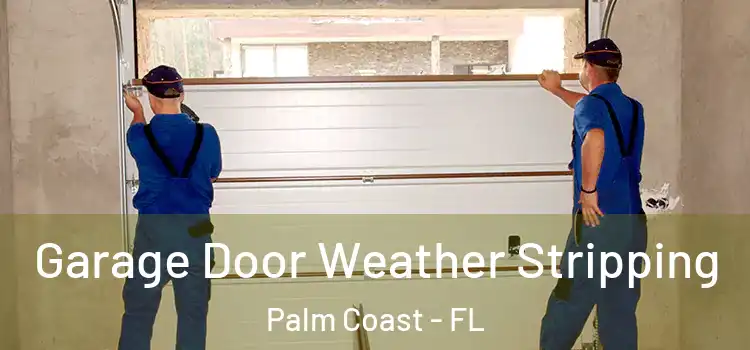  Garage Door Weather Stripping Palm Coast - FL