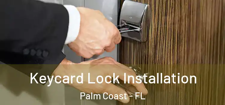Keycard Lock Installation Palm Coast - FL