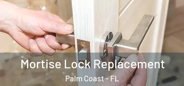 Mortise Lock Replacement Palm Coast - FL