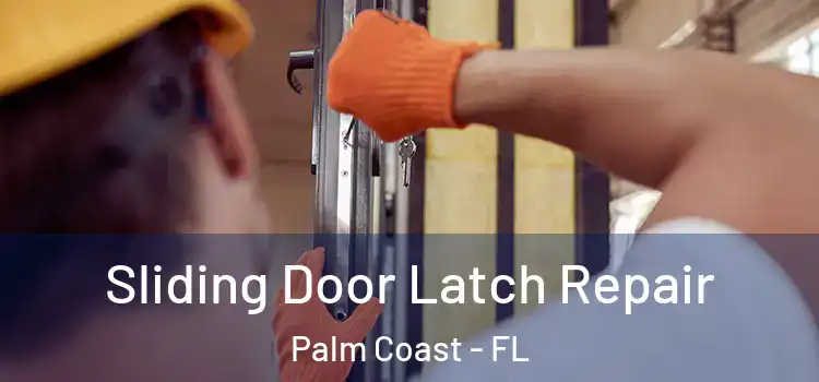 Sliding Door Latch Repair Palm Coast - FL