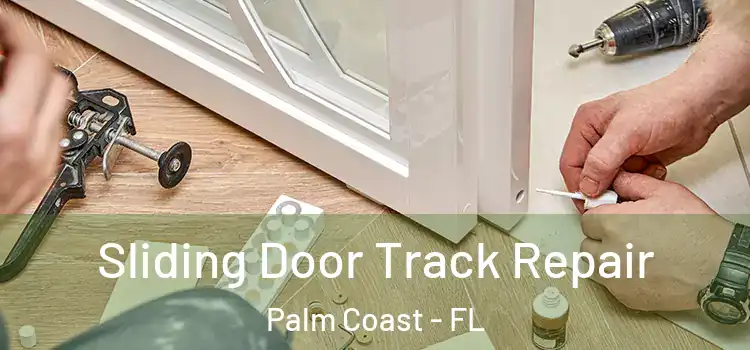 Sliding Door Track Repair Palm Coast - FL